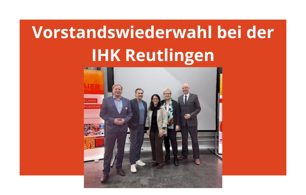 G. Maier engagiert sich für die Region: Vorstandswiederwahl bei der IHK Reutlingen